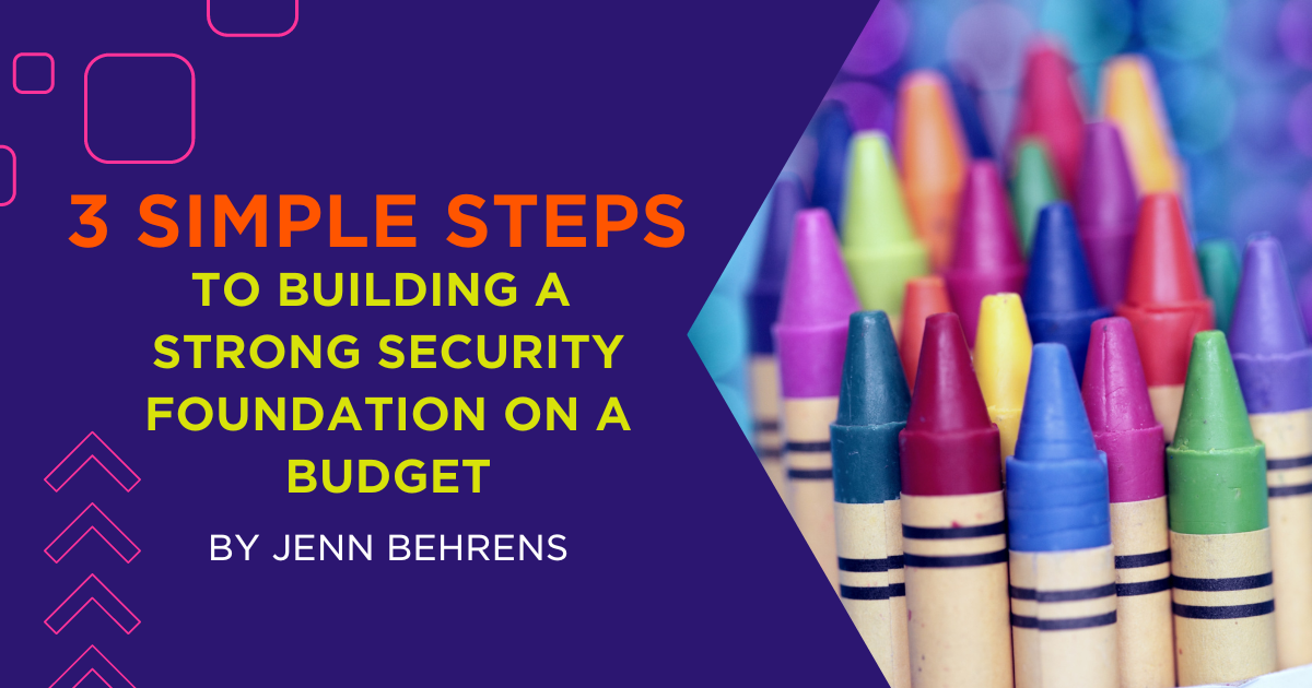 3 Simple Steps to Building a Strong Security Foundation on a Budget